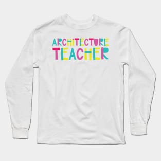 Architecture Teacher Gift Idea Cute Back to School Long Sleeve T-Shirt